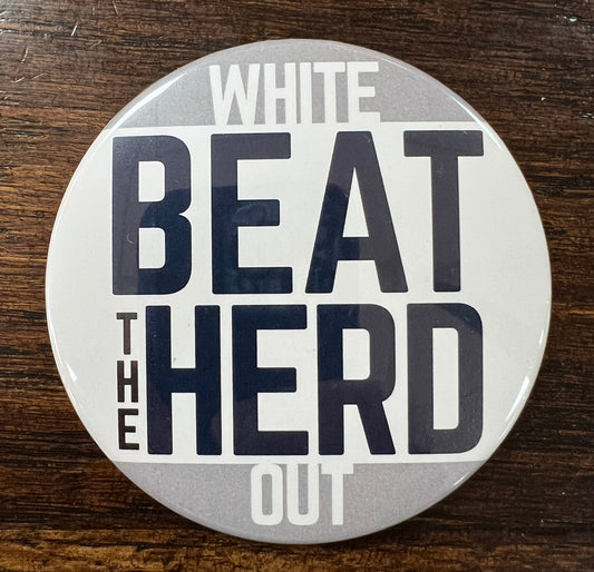 Beat The Herd White Out Button Pin