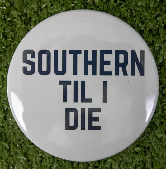 Southern Til I Die Button Pin